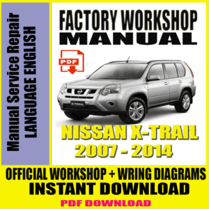 NISSAN X-TRAIL 2007-2014 WORKSHOP MANUAL SERVICE & REPAIR GUIDE